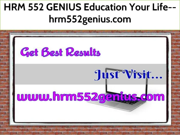HRM 552 GENIUS Education Your Life--hrm552genius.com