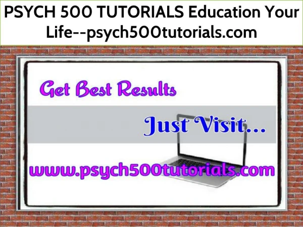 PSYCH 500 TUTORIALS Education Your Life--psych500tutorials.com