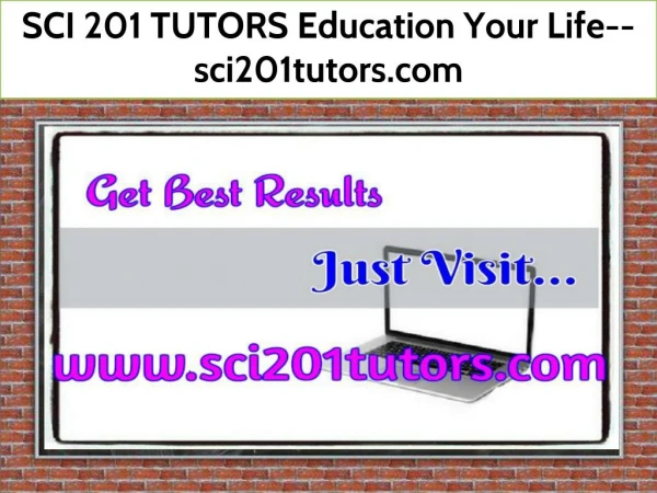 SCI 201 TUTORS Education Your Life--sci201tutors.com