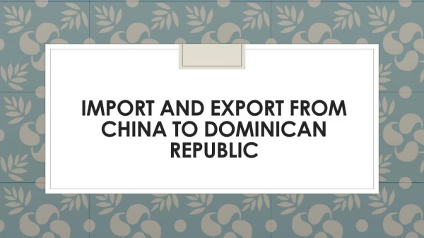 Import and Export from China to Dominican Republic