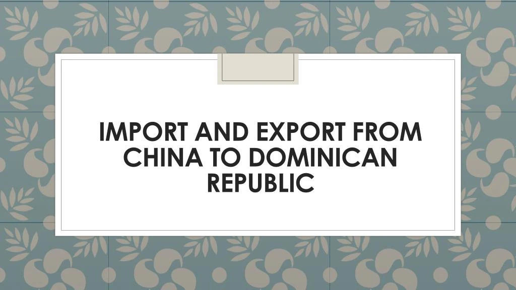 import and export from china to dominican republic