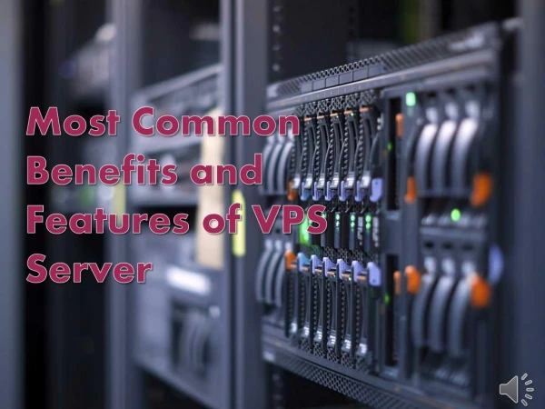 Most Common Benefits and Features of VPS Server