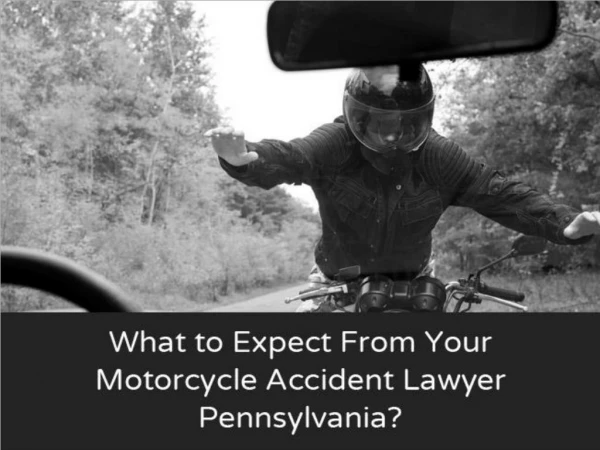 What to Expect From Your Motorcycle Accident Lawyer Pennsylvania?
