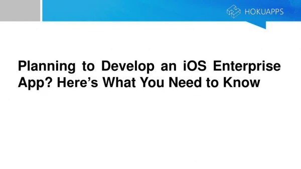 Planning to Develop an iOS Enterprise App? Here’s What You Need to Know