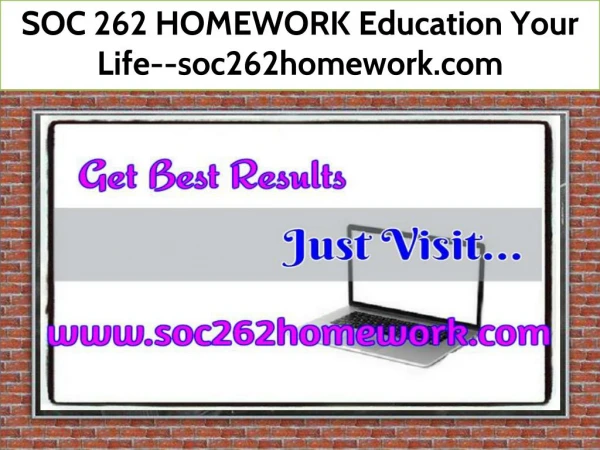 SOC 262 HOMEWORK Education Your Life--soc262homework.com