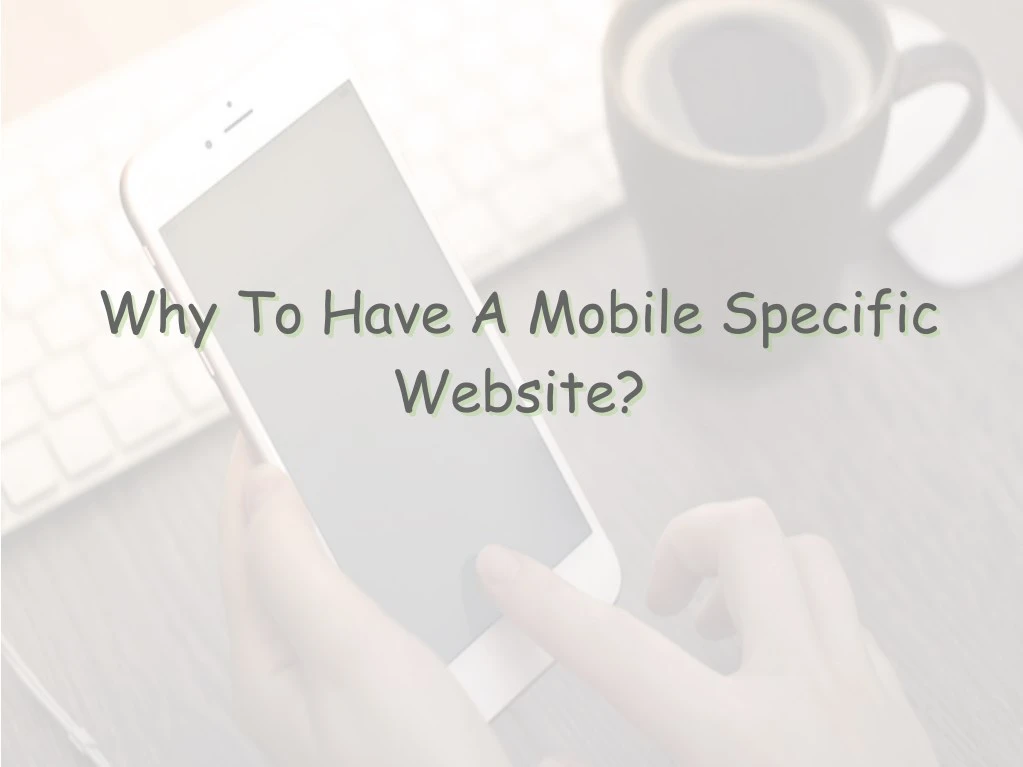 why to have a mobile specific