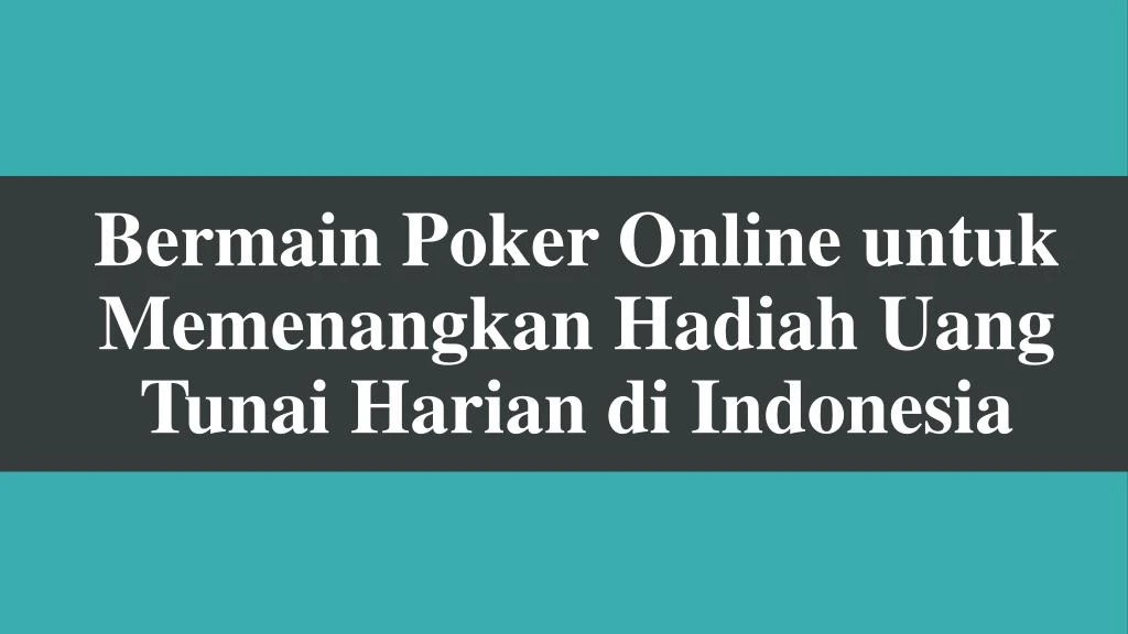 bermain poker online untuk memenangkan hadiah uang tunai harian di indonesia