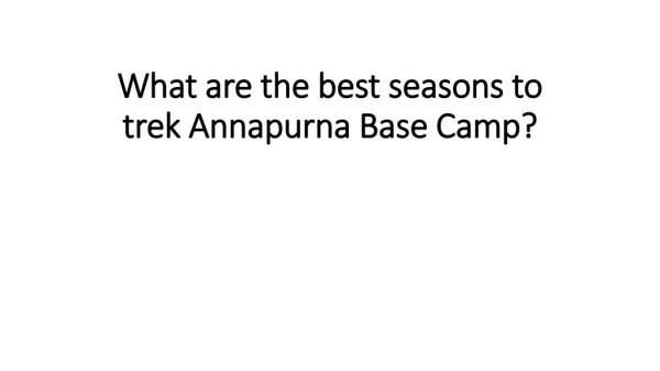 What are the best seasons to trek Annapurna Base Camp?