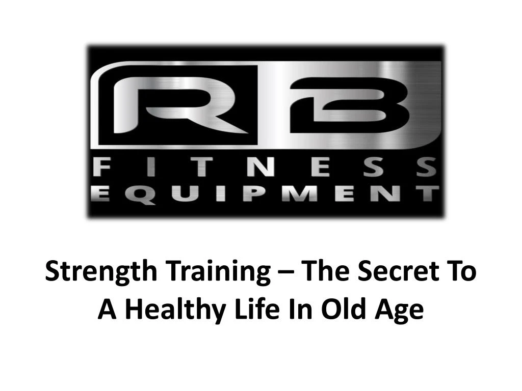 strength training the secret to a healthy life in old age