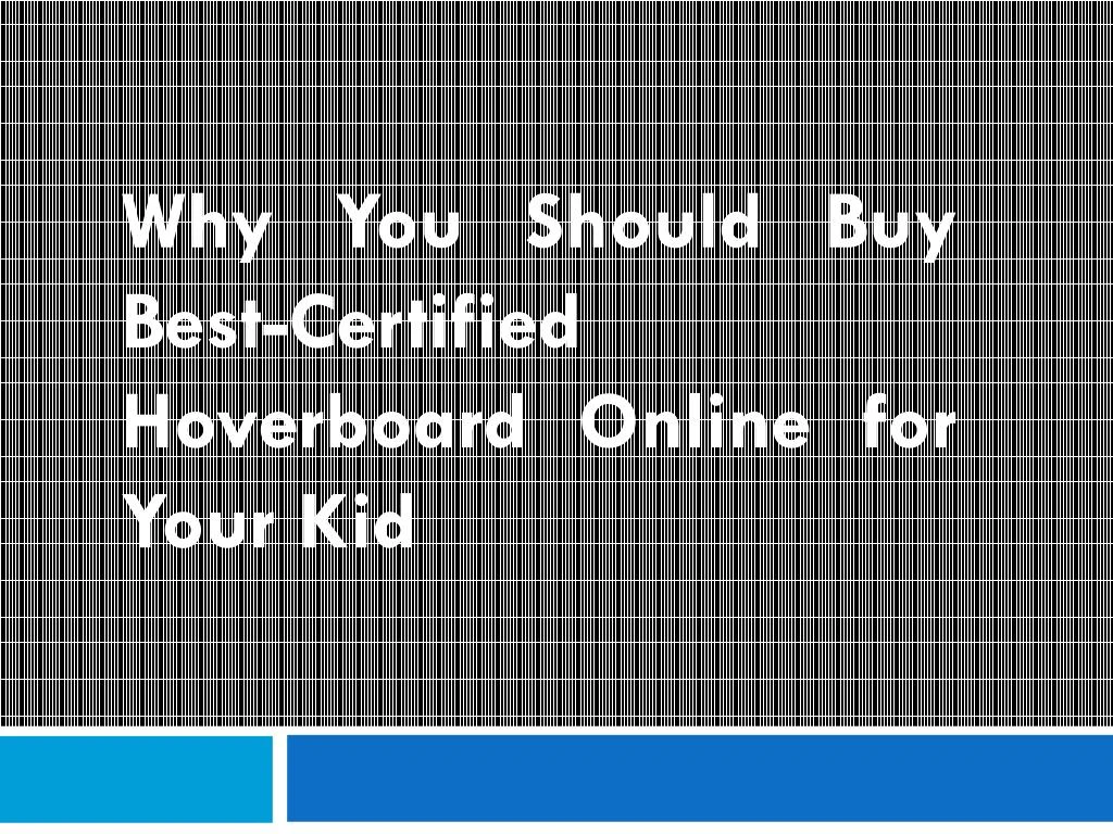 why you should buy best certified hoverboard