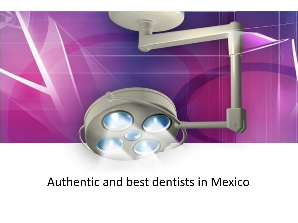 authentic and best dentists in mexico