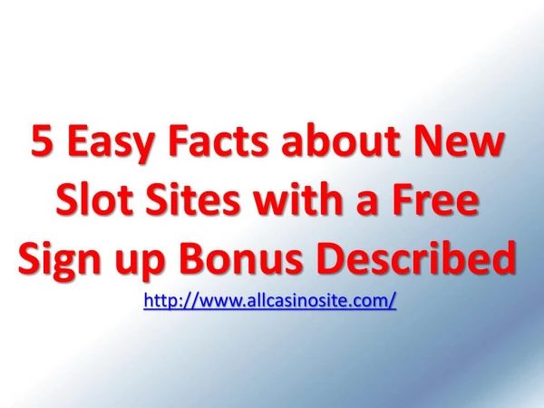 5 Easy Facts about New Slot Sites with a Free Sign up Bonus Described