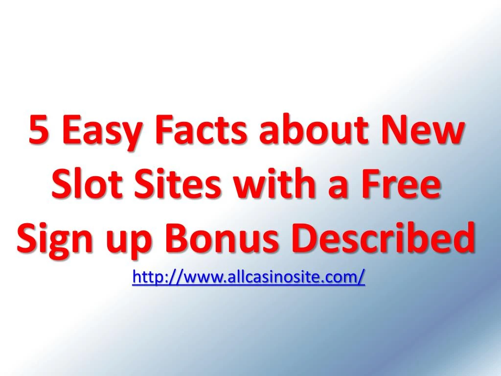 5 easy facts about new slot sites with a free sign up bonus described http www allcasinosite com