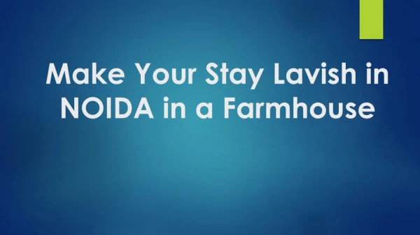 Make Your Stay Lavish in NOIDA in a Farmhouse