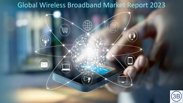 Global Wireless Broadband Market by Manufacturers, Countries, Type and Application, Forecast to 2023