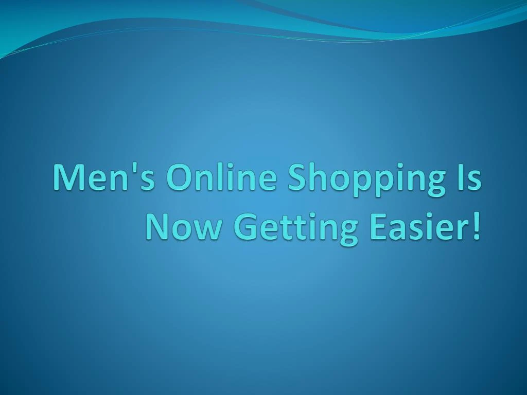 men s online shopping is now getting easier