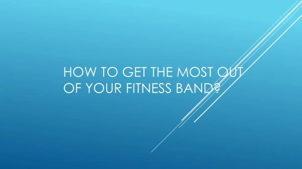 How To Get The Most Out Of Your Fitness Band?