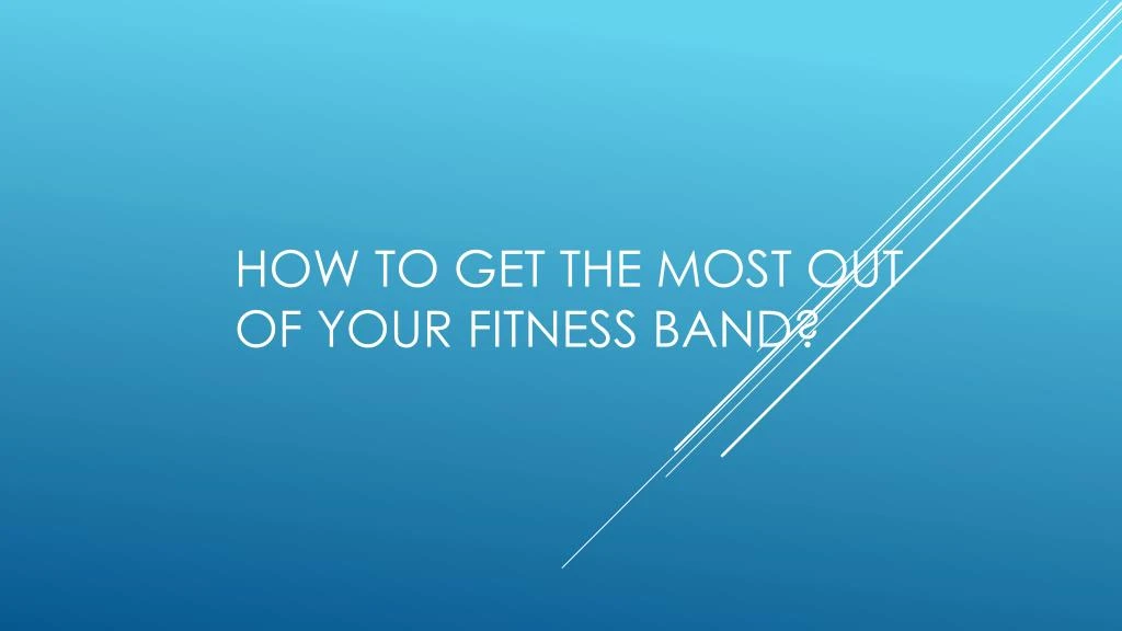 how to get the most out of your fitness band