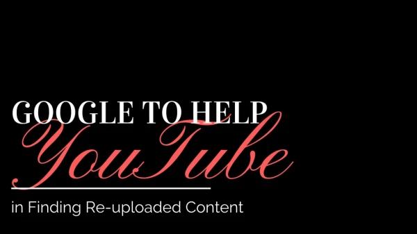 Google to Help Youtube in Finding Re-uploaded Content