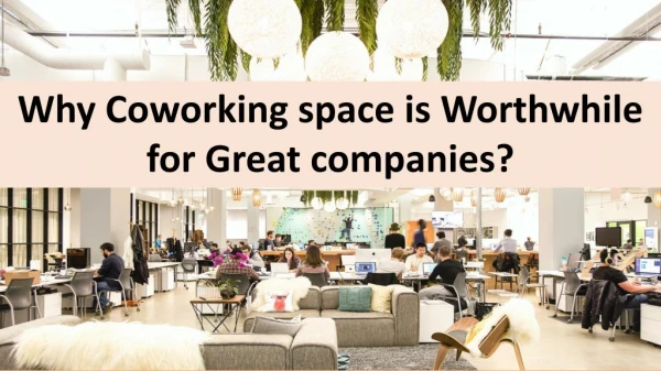 Why Coworking space is Worthwhile for Great companies?
