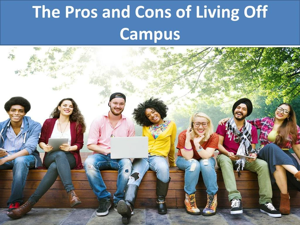 the pros and cons of living off campus
