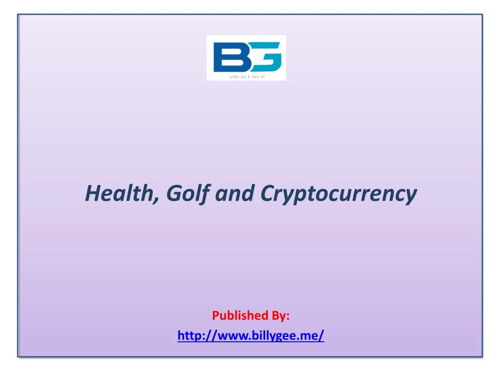 health golf and cryptocurrency published by http www billygee me
