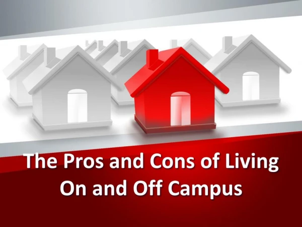 The Pros and Cons of Living On and Off Campus