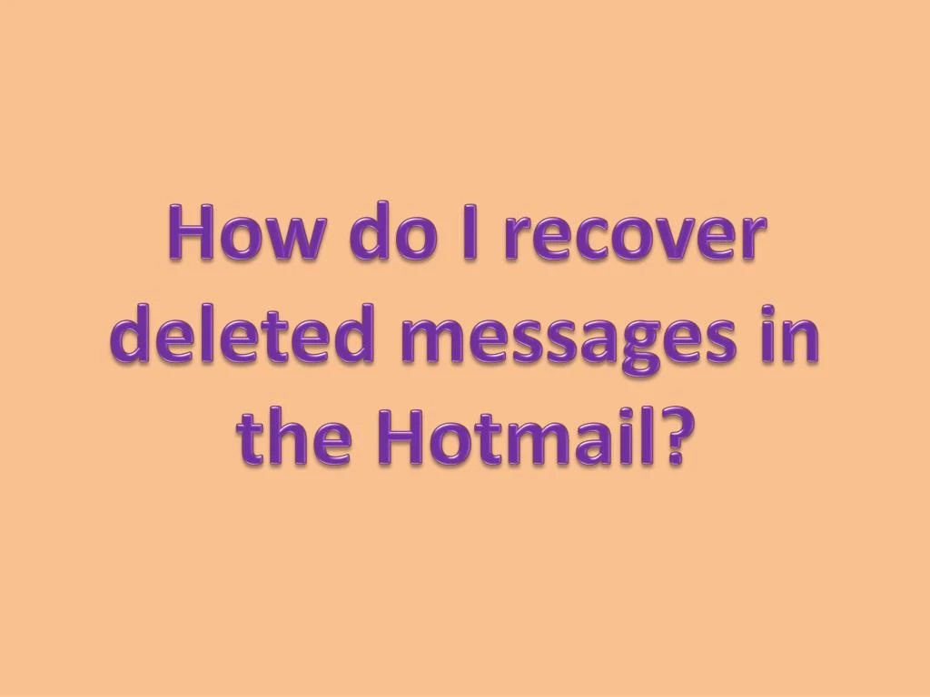 how do i recover deleted messages in the hotmail