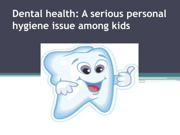 Dental health: A serious personal hygiene issue among kidsÂ 