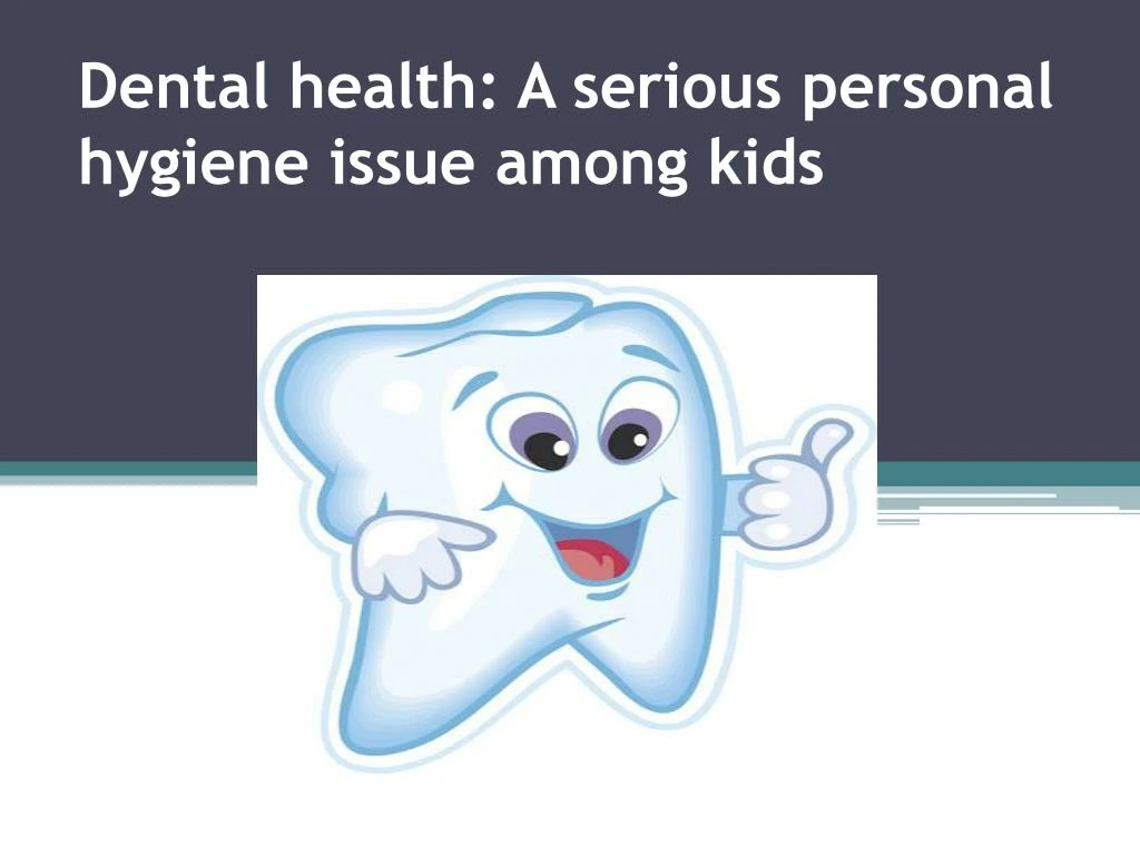 dental health a serious personal hygiene issue among kids