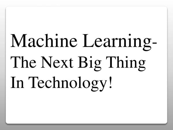 Machine Learning-The Next Big Thing in Technology!