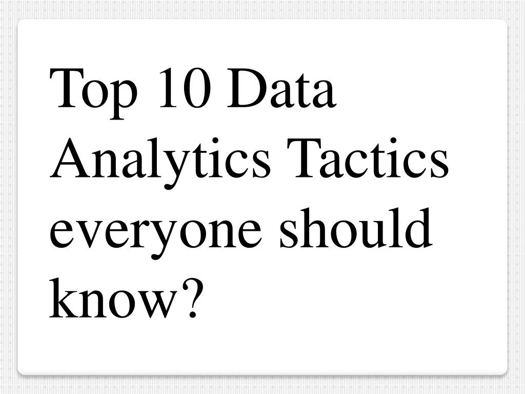 top 10 data analytics tactics everyone should know