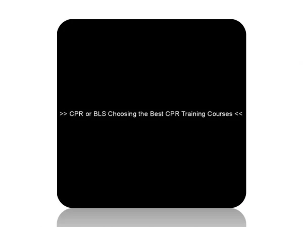 CPR or BLS Choosing the Best CPR Training Courses