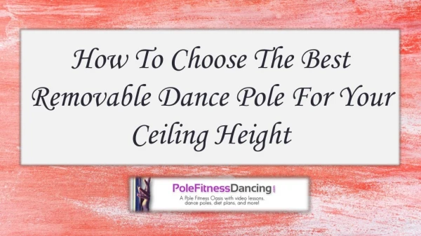 How To Choose The Best Removable Dance Pole For Your Ceiling Height