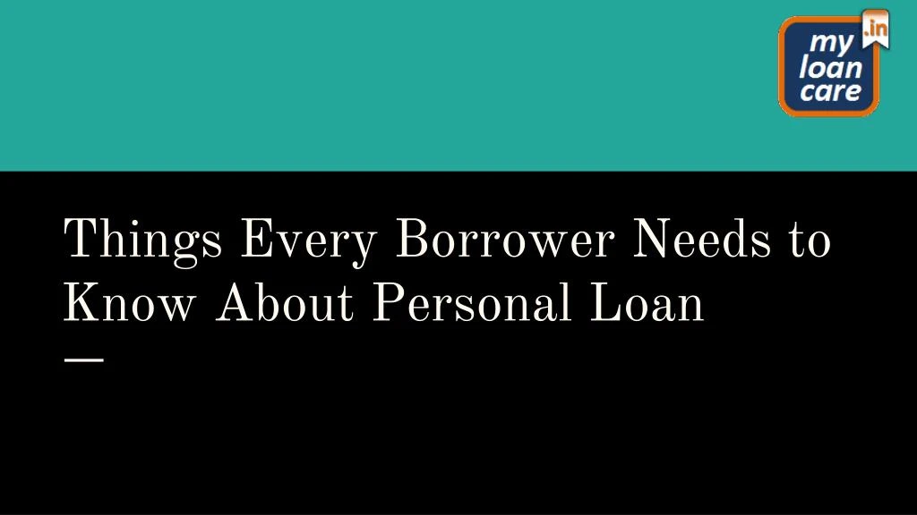 things every borrower needs to know about personal loan