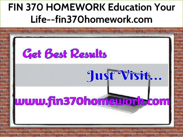 FIN 370 HOMEWORK Education Your Life--fin370homework.com