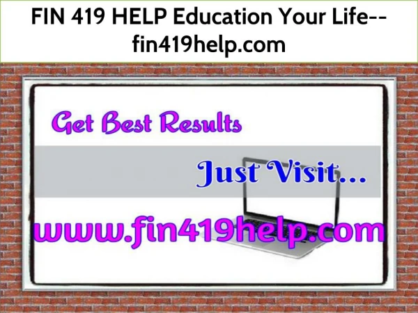 FIN 419 HELP Education Your Life--fin419help.com