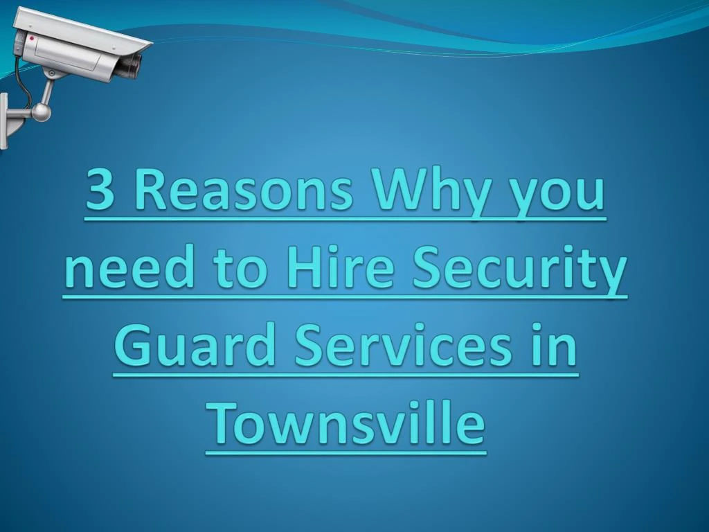 3 reasons why you need to hire security guard services in townsville