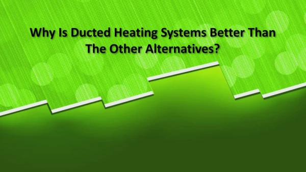 Why is Ducted Heating Systems Melbourne Better Than The Other Alternatives