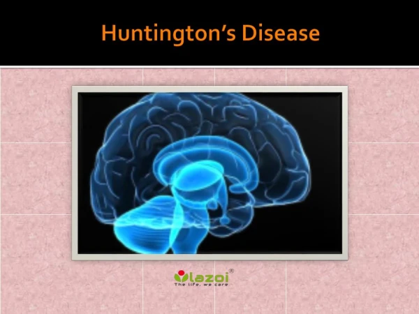 Huntington’s disease: Causes, Symptoms, Daignosis, Prevention and Treatment