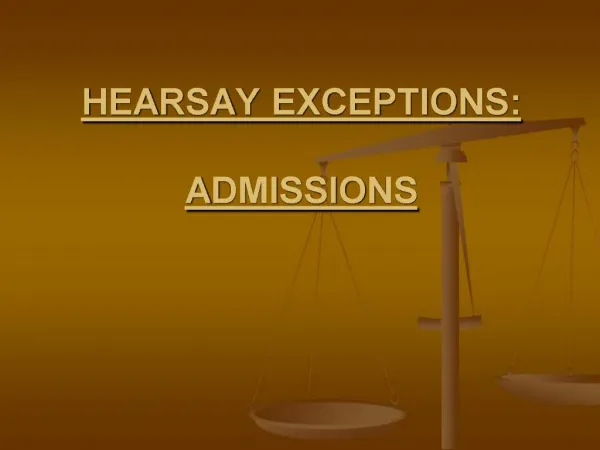 HEARSAY EXCEPTIONS: ADMISSIONS