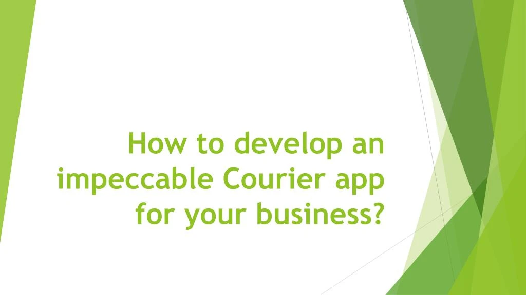 how to develop an impeccable courier app for your business