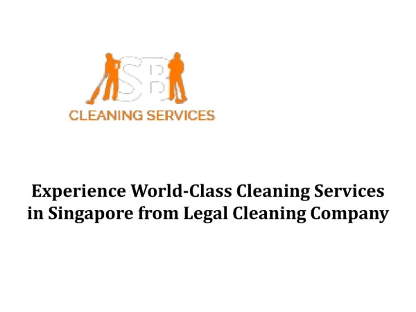 Experience World-Class Cleaning Services in Singapore from Legal Cleaning Agencies