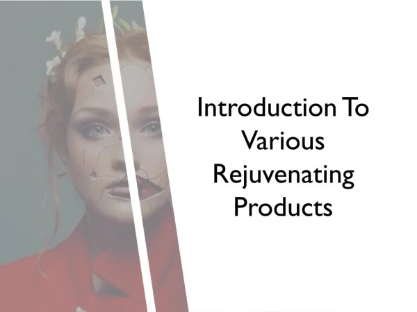 Introduction To Various Rejuvenating Products