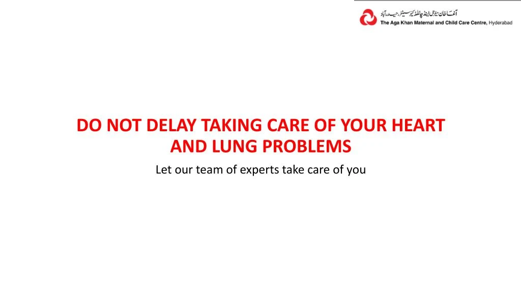 do not delay taking care of your heart and lung problems let our team of experts take care of you