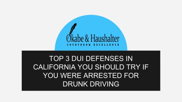 Top 3 DUI Defenses In California You Should Try If You Were Arrested For Drunk Driving