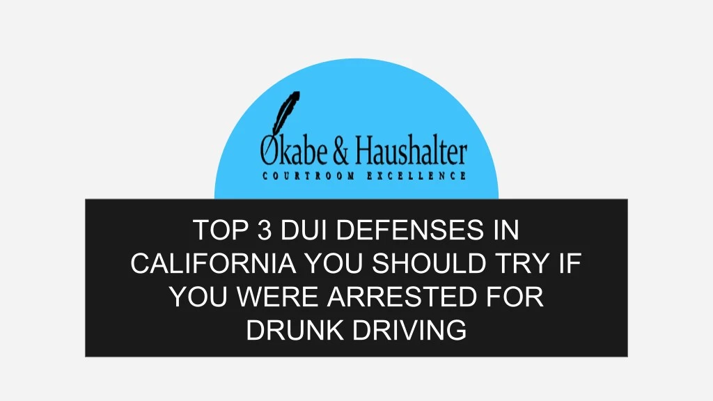 top 3 dui defenses in california you should