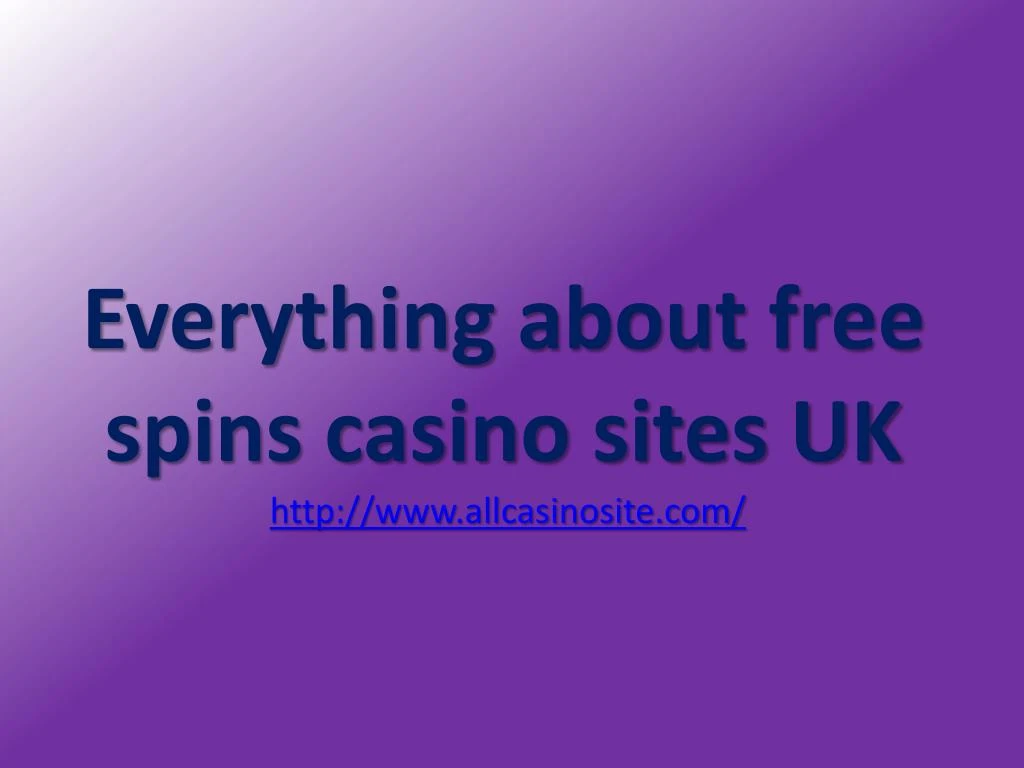 Everything about free spins casino sites UK