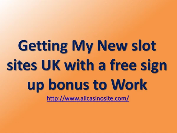 Getting My New slot sites UK with a free sign up bonus to Work