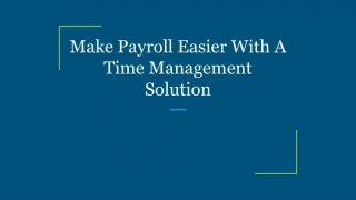Make Payroll Easier With A Time Management Solution - slide 1